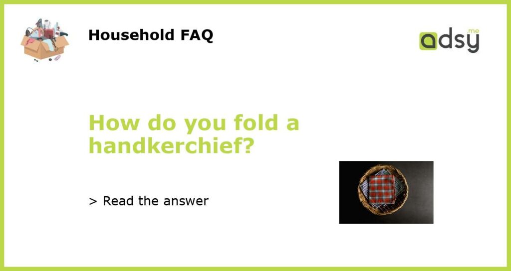 How do you fold a handkerchief featured