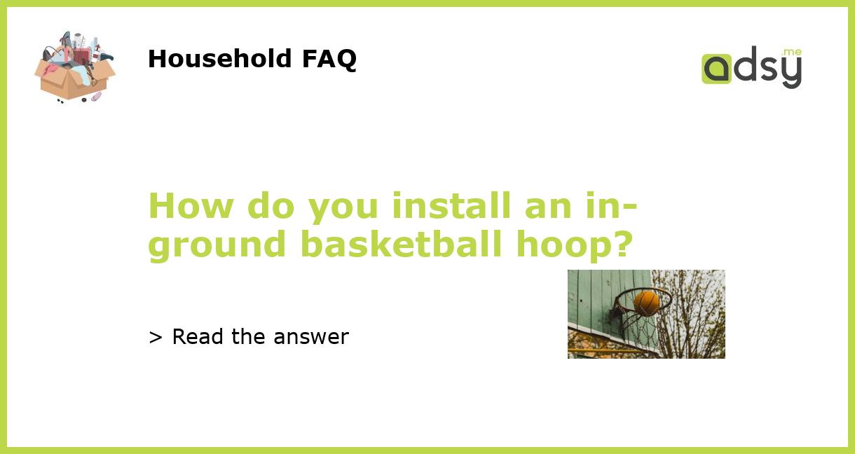 How do you install an inground basketball hoop?