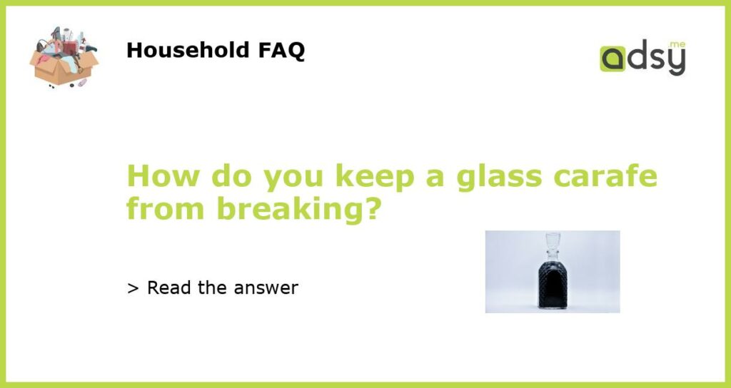 How do you keep a glass carafe from breaking featured