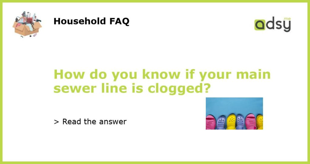 How do you know if your main sewer line is clogged featured