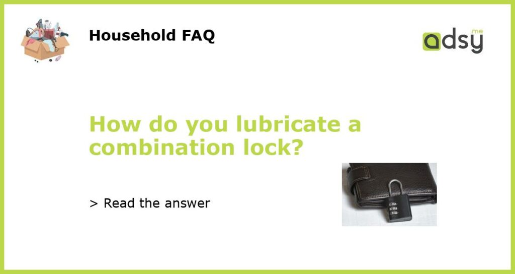 How do you lubricate a combination lock featured