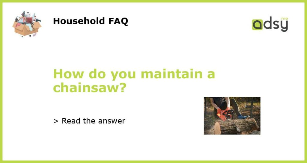 How do you maintain a chainsaw featured