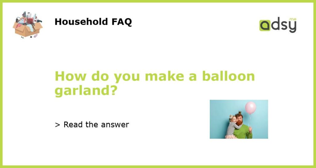 How do you make a balloon garland featured