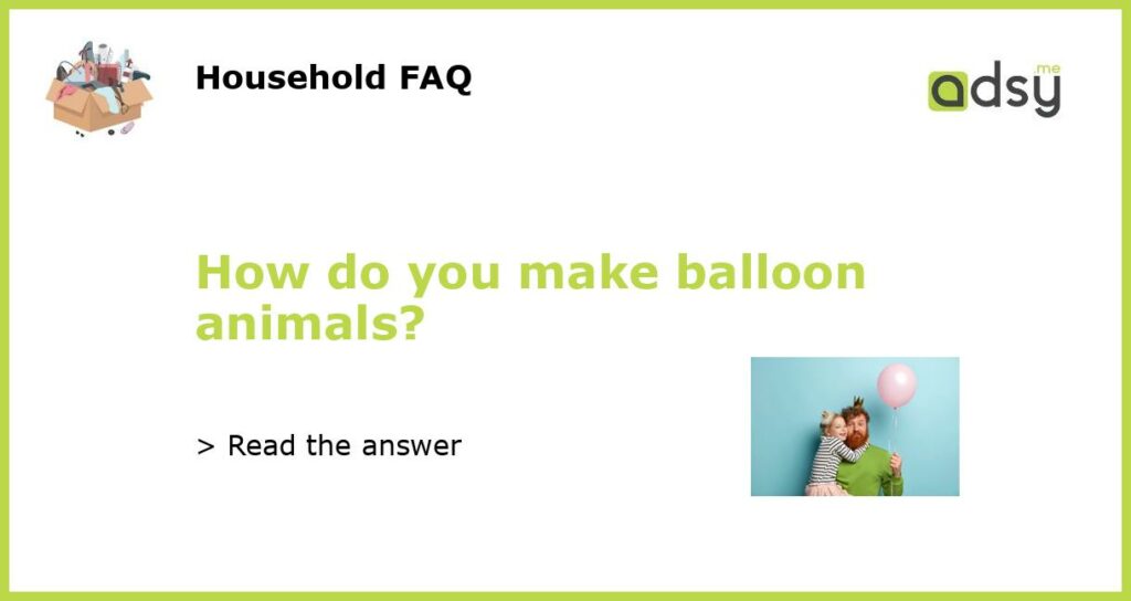 How do you make balloon animals featured