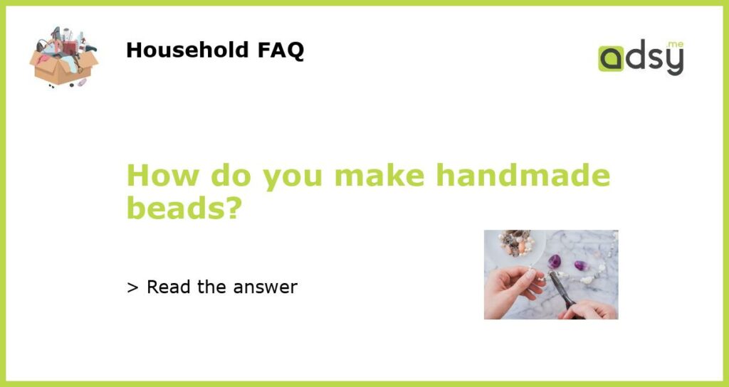 How do you make handmade beads featured