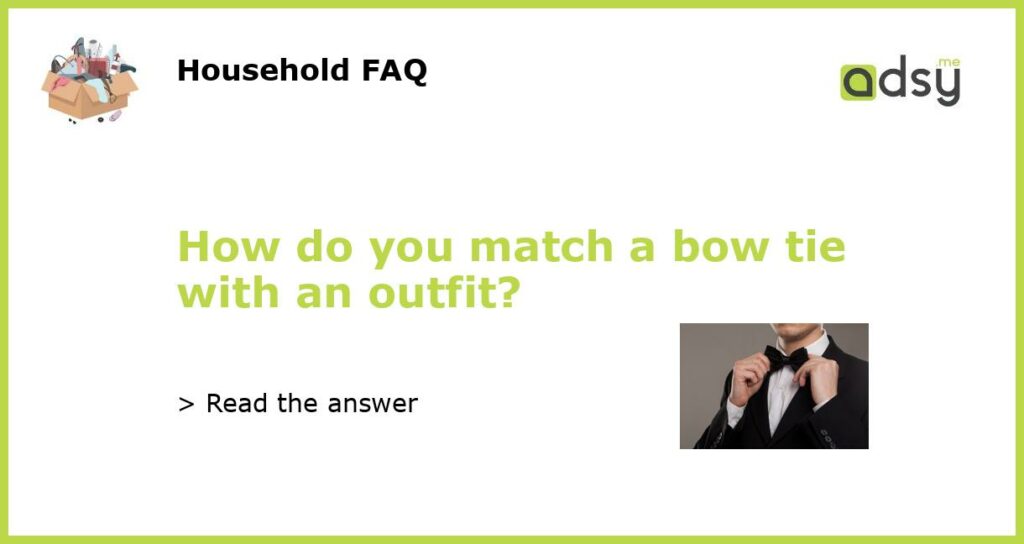 How do you match a bow tie with an outfit featured