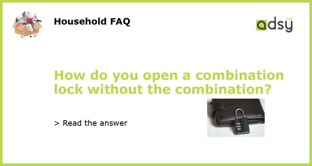 How do you open a combination lock without the combination featured