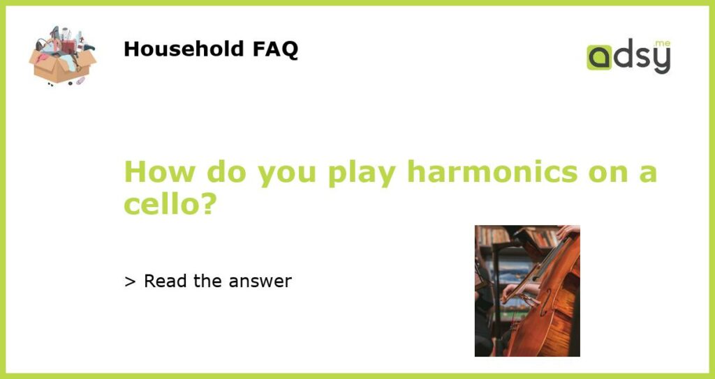 How do you play harmonics on a cello featured