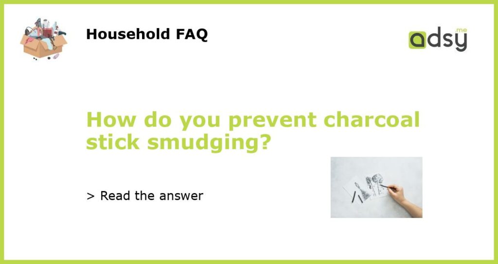 How do you prevent charcoal stick smudging featured