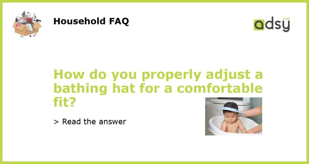 How do you properly adjust a bathing hat for a comfortable fit featured