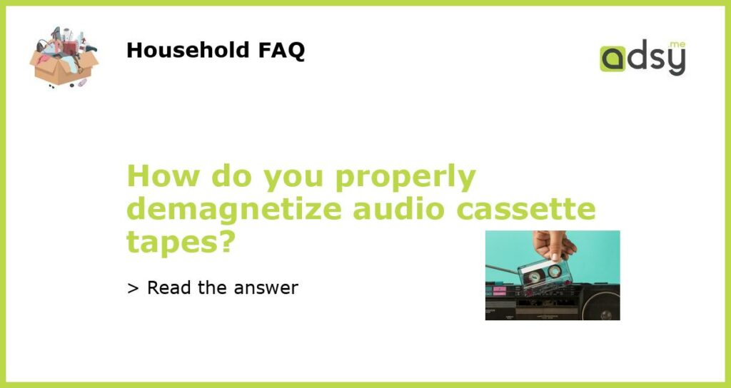How do you properly demagnetize audio cassette tapes featured