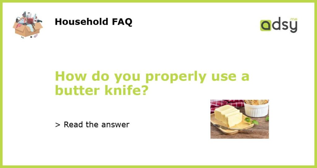 How do you properly use a butter knife featured