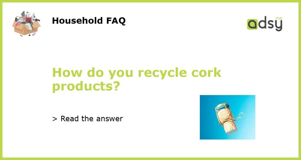 How do you recycle cork products featured