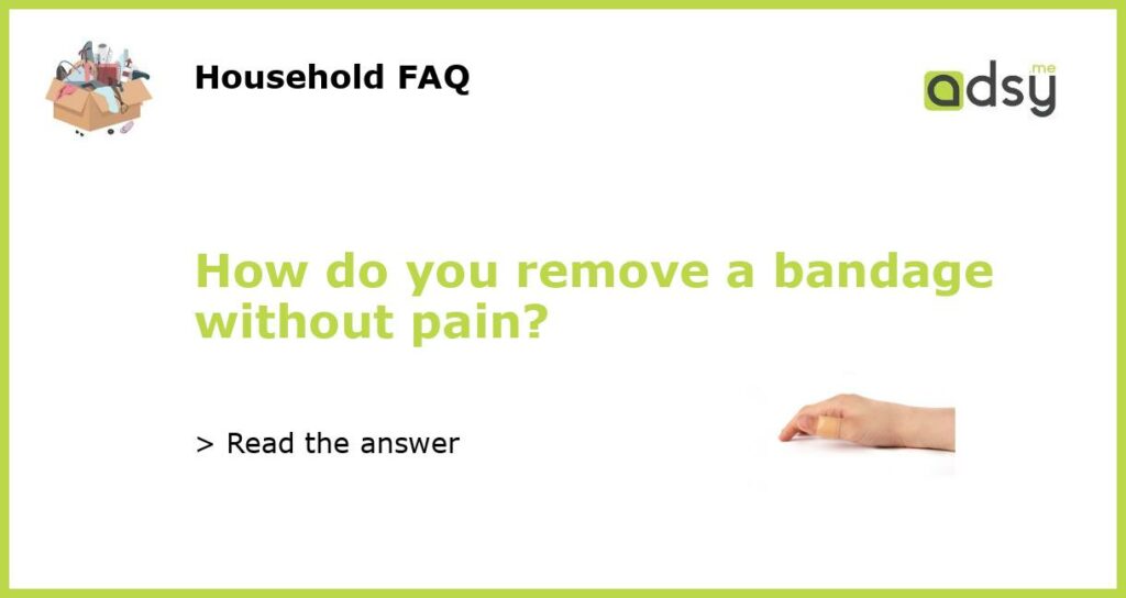 How do you remove a bandage without pain featured