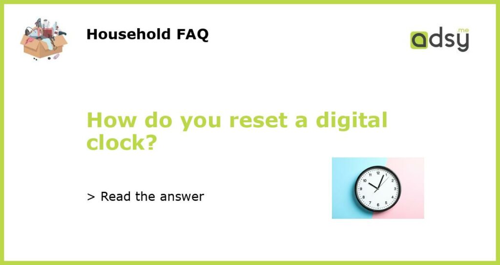 How do you reset a digital clock featured