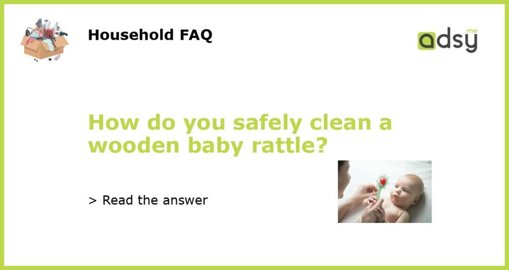 How do you safely clean a wooden baby rattle featured