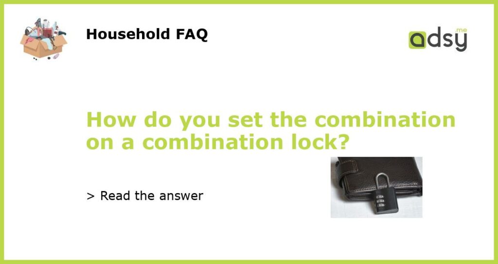 How do you set the combination on a combination lock featured