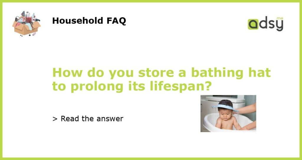 How do you store a bathing hat to prolong its lifespan featured