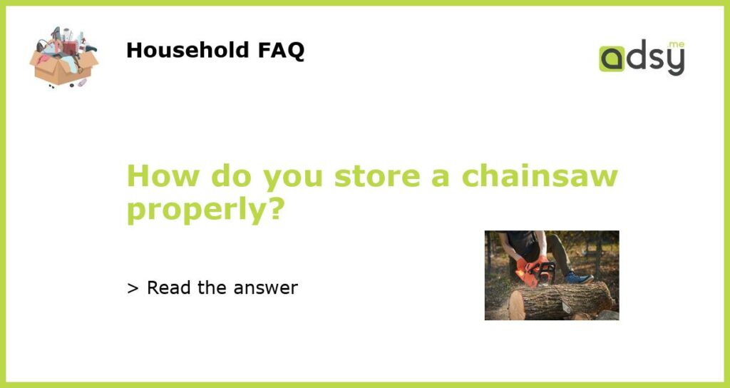 How do you store a chainsaw properly featured