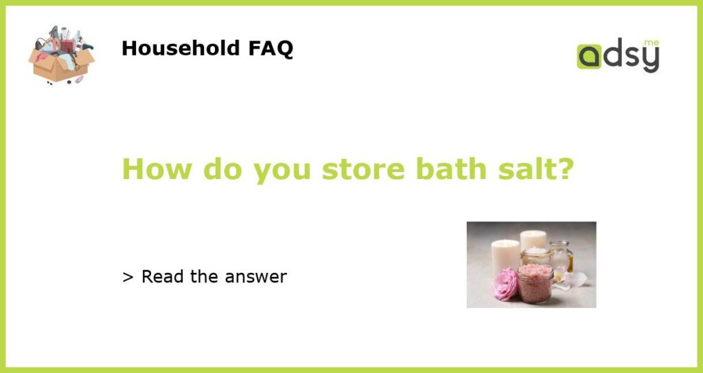 How do you store bath salt featured