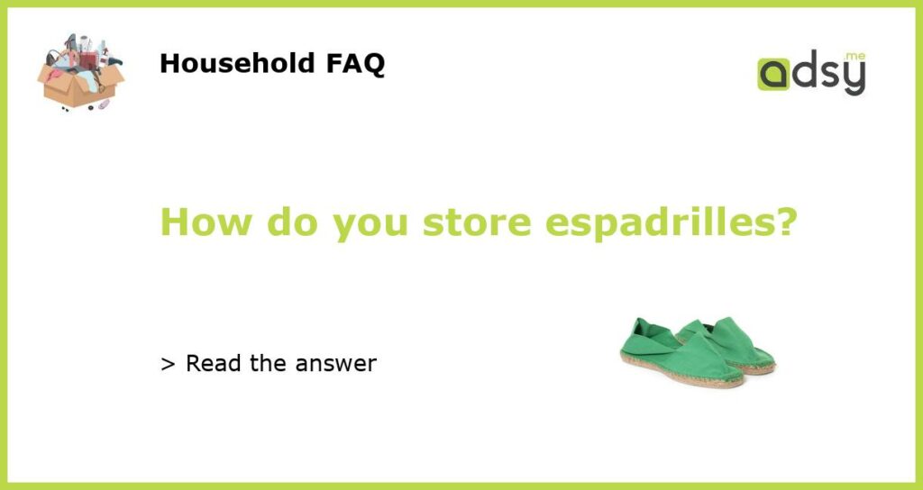 How do you store espadrilles?