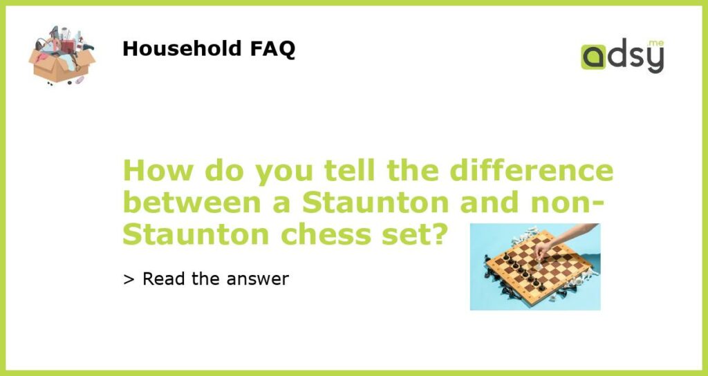 How do you tell the difference between a Staunton and non Staunton chess set featured