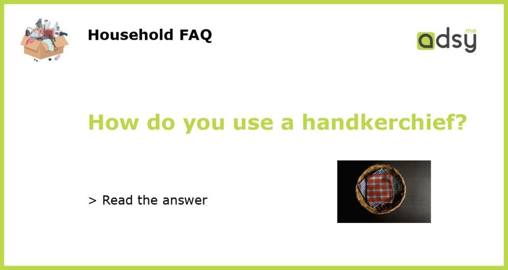 How do you use a handkerchief featured