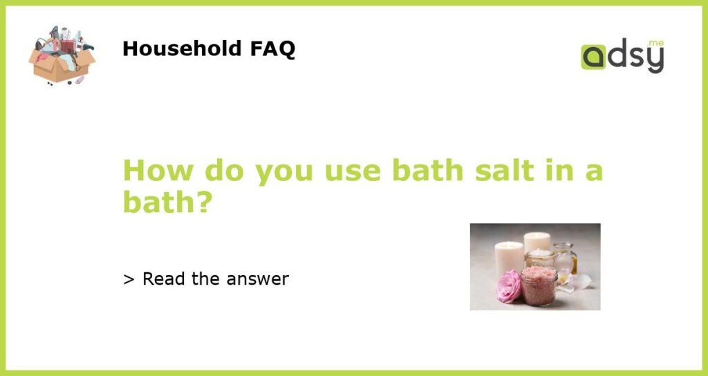 How do you use bath salt in a bath featured