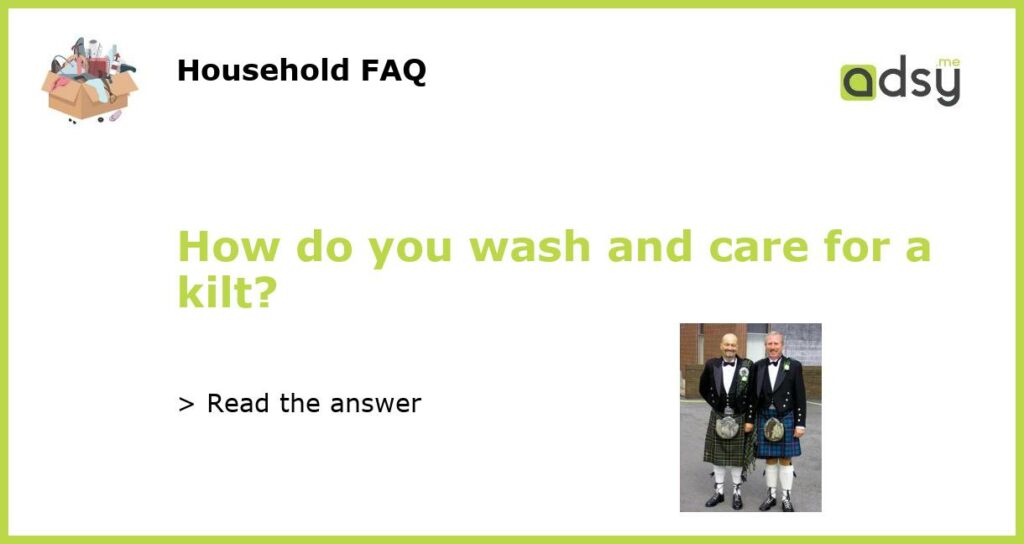 How do you wash and care for a kilt featured