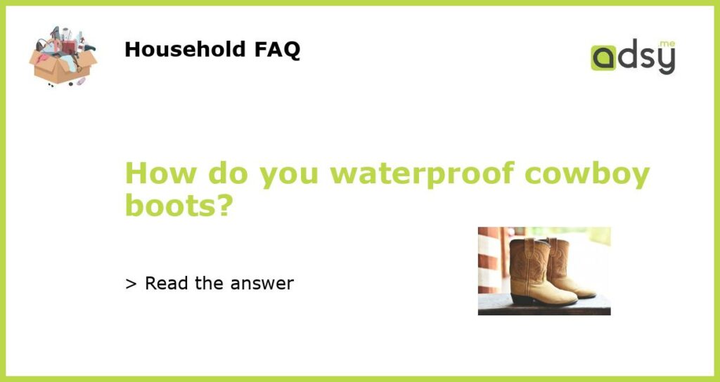 How do you waterproof cowboy boots featured
