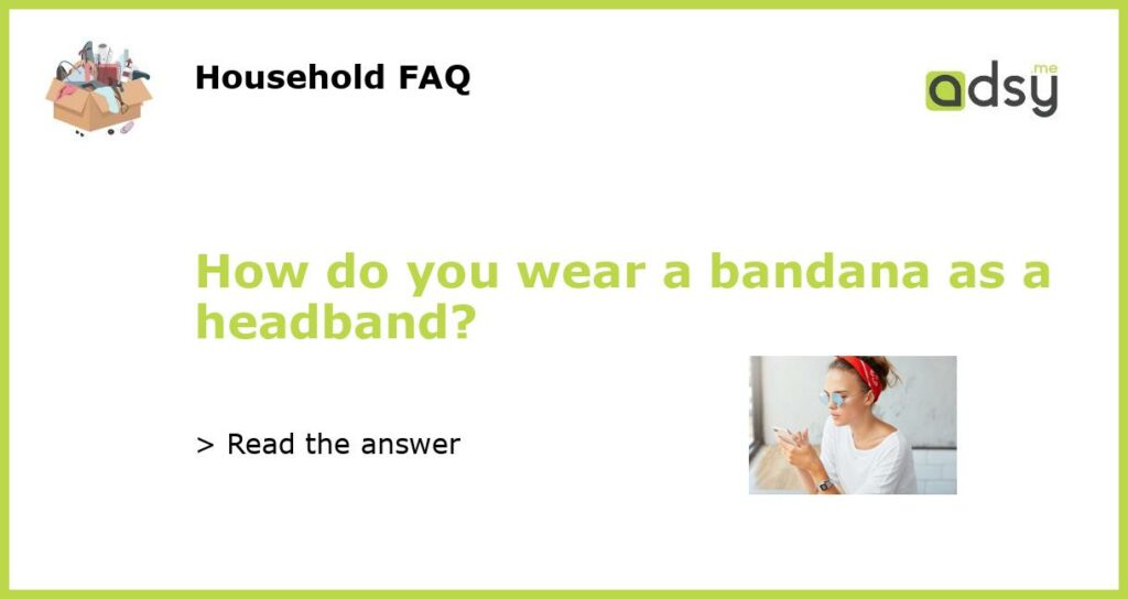 How do you wear a bandana as a headband featured