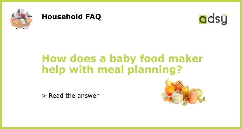 How does a baby food maker help with meal planning featured