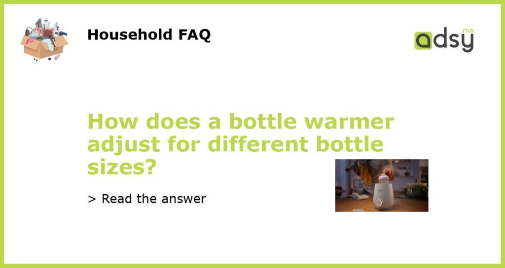 How does a bottle warmer adjust for different bottle sizes featured