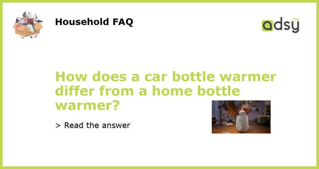 How does a car bottle warmer differ from a home bottle warmer featured
