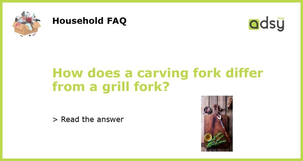How does a carving fork differ from a grill fork featured