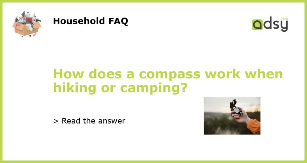 How does a compass work when hiking or camping featured