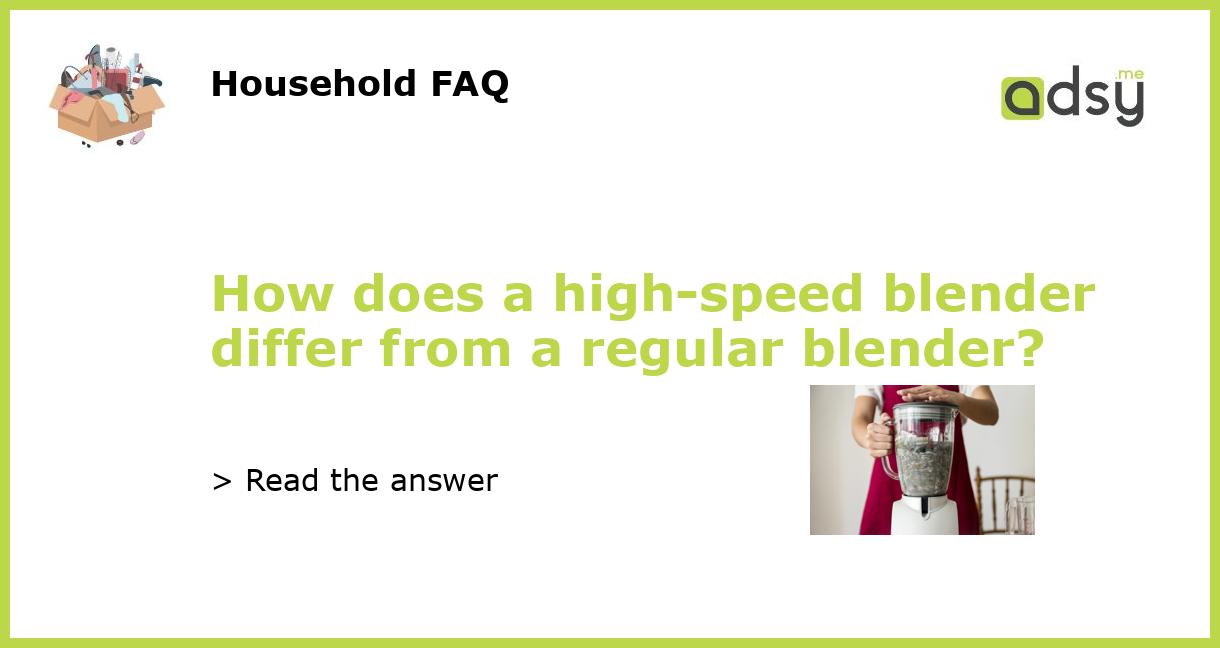 How does a highspeed blender differ from a regular blender?