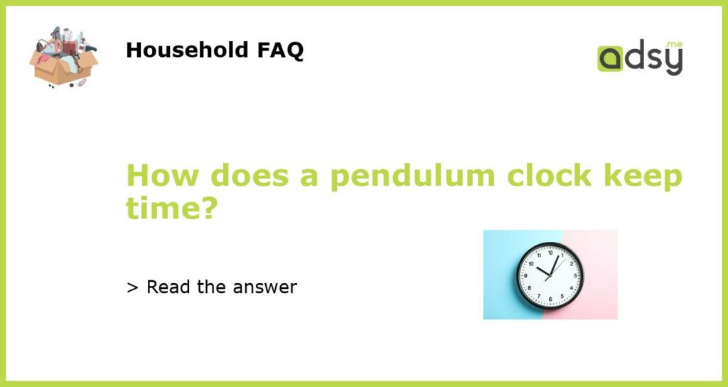 How does a pendulum clock keep time featured