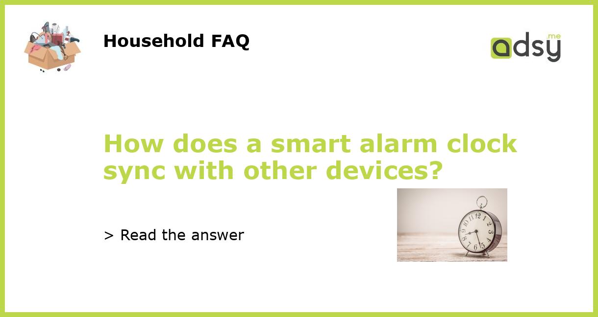How does a smart alarm clock sync with other devices?