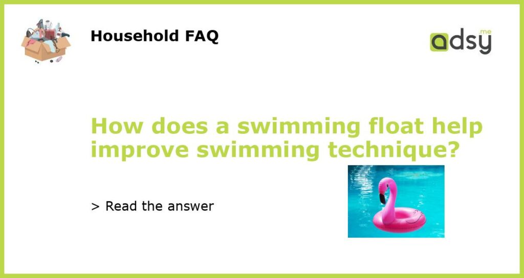 How does a swimming float help improve swimming technique featured