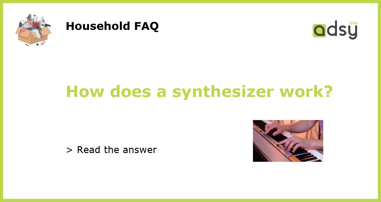 How does a synthesizer work?