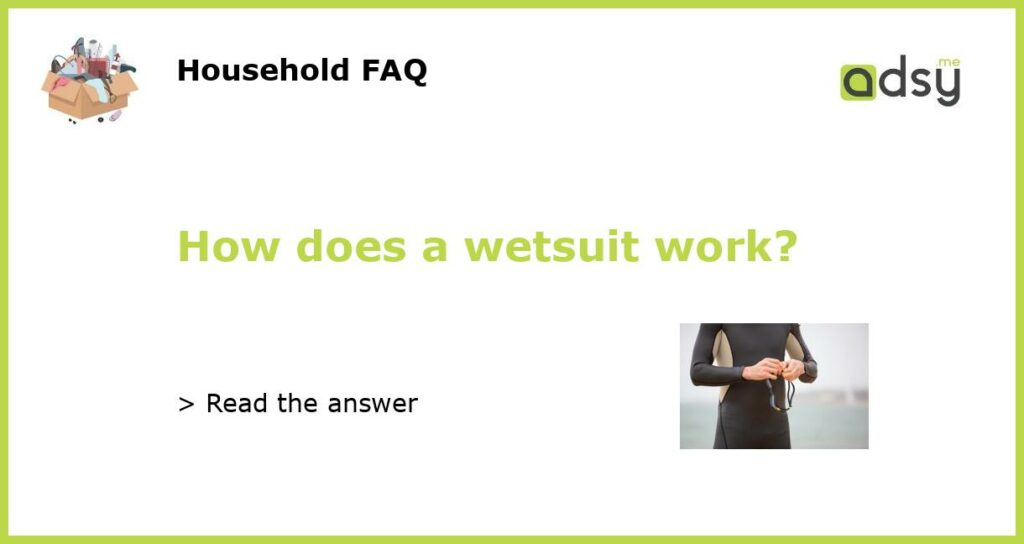 How does a wetsuit work?
