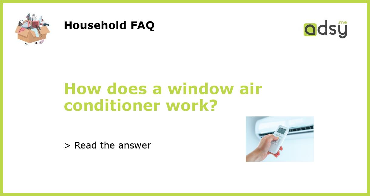 How does a window air conditioner work?