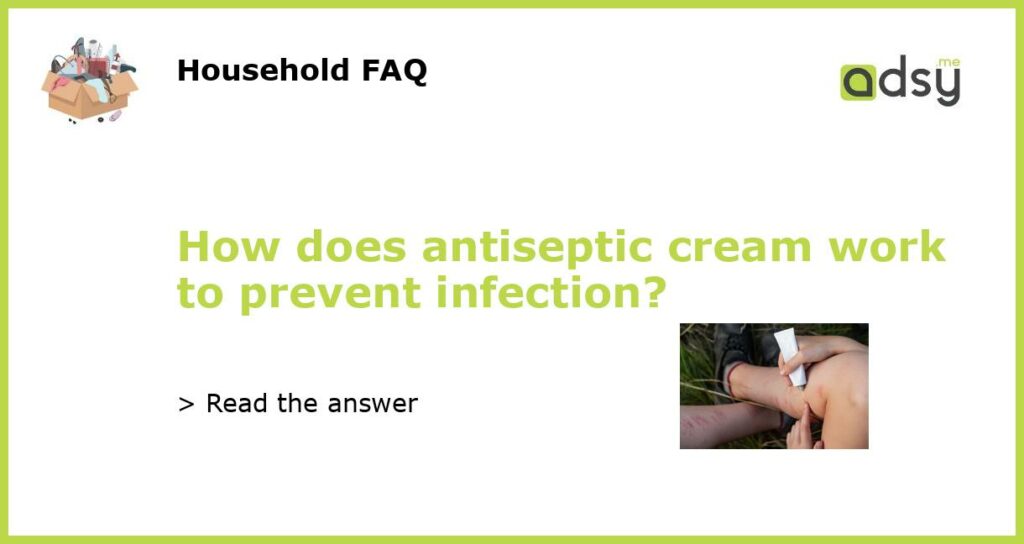 How does antiseptic cream work to prevent infection featured
