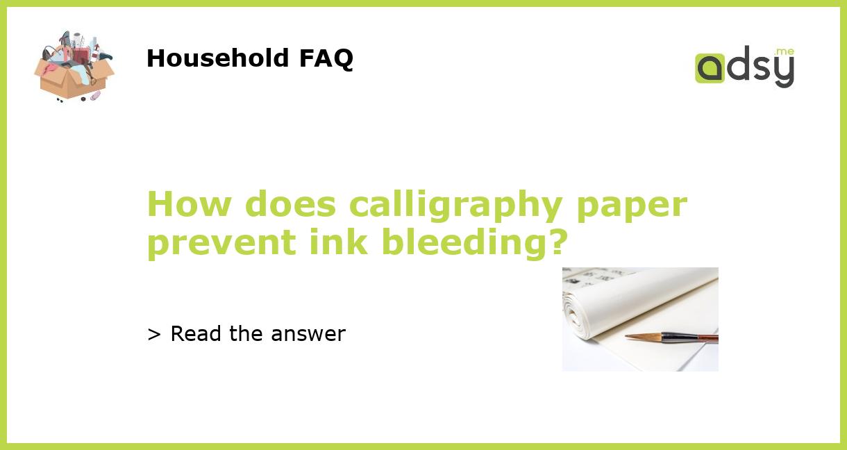 How does calligraphy paper prevent ink bleeding?