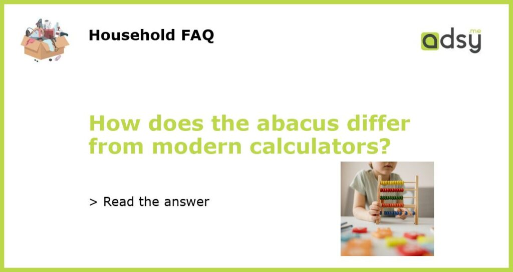 How does the abacus differ from modern calculators featured