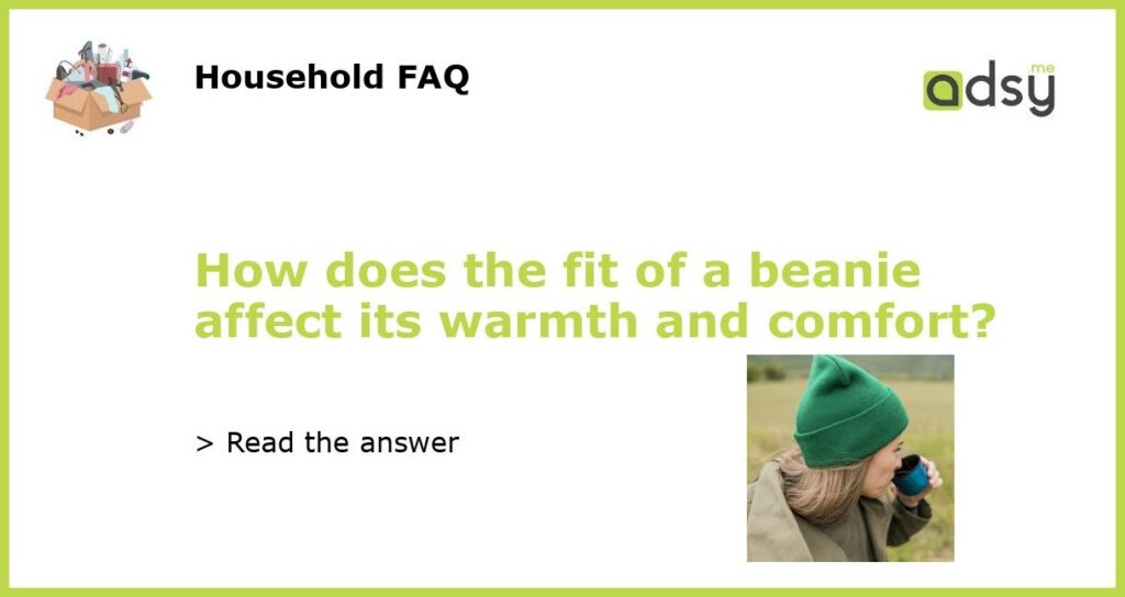 How does the fit of a beanie affect its warmth and comfort featured