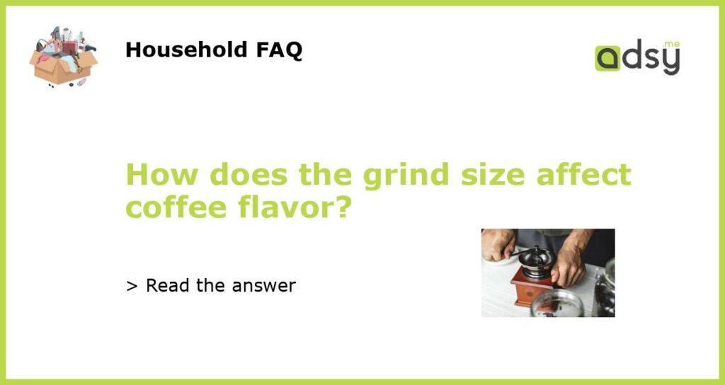 How does the grind size affect coffee flavor featured