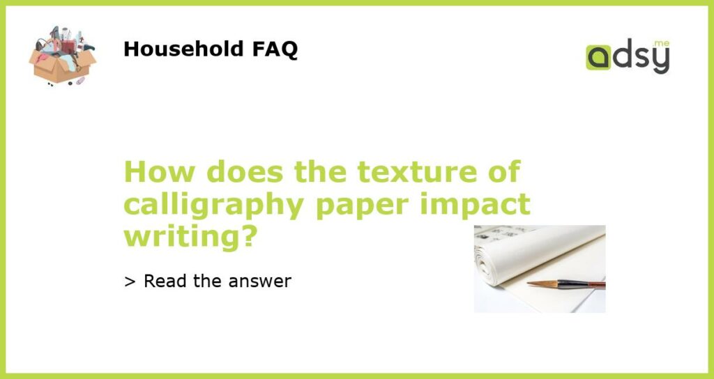 How does the texture of calligraphy paper impact writing featured