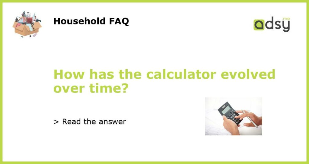 How has the calculator evolved over time featured